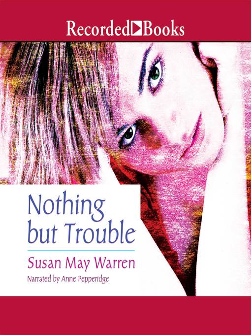 Title details for Nothing But Trouble by Susan May Warren - Available